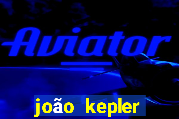 joão kepler fortuna estimada